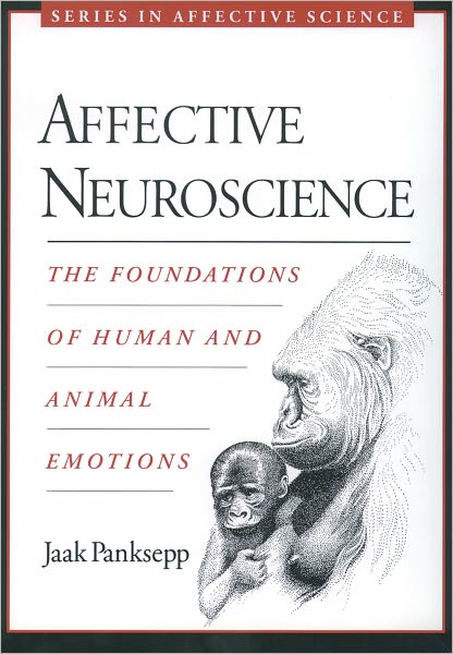 Cover for Panksepp, Jaak (Distinguished Research Professor Emeritus of Psychology, Bowling Green State University, Ohio, USA; Adjunct Professor of Psychiatry, Medical College of Ohio at Toleda, USA; Falk Center for Molecular Therapeutics, Northwestern University, I · Affective Neuroscience: The Foundations of Human and Animal Emotions - Series in Affective Science (Paperback Book) (2004)