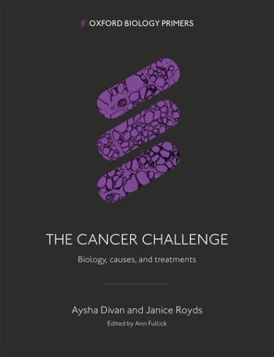 Divan, Aysha (Professor in Cancer Biology and Higher Education, Professor in Cancer Biology and Higher Education, University of Leeds) · The Cancer Challenge: Biology, causes, and treatments - Oxford Biology Primers (Paperback Book) (2024)