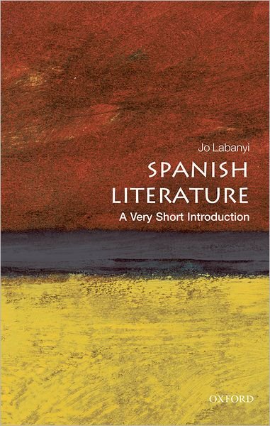 Cover for Labanyi, Jo (, Professor of Spanish and Director of the King Juan Carlos I of Spain Center, New York University) · Spanish Literature: A Very Short Introduction - Very Short Introductions (Pocketbok) (2010)