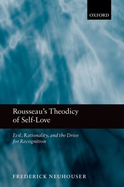 Cover for Neuhouser, Frederick (Columbia University) · Rousseau's Theodicy of Self-Love: Evil, Rationality, and the Drive for Recognition (Paperback Bog) (2010)
