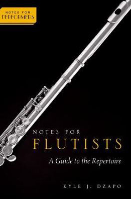 Notes for Flutists: A Guide to the Repertoire - Notes for Performers - Dzapo, Dr. Kyle (Professor of Music, Professor of Music, Bradley University) - Bøker - Oxford University Press Inc - 9780199857050 - 11. august 2016