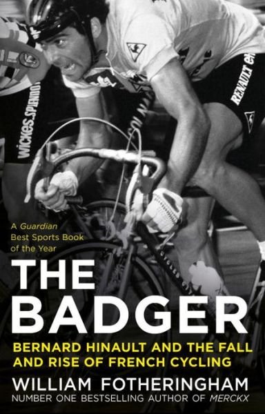 The Badger: Bernard Hinault and the Fall and Rise of French Cycling - William Fotheringham - Livros - Vintage Publishing - 9780224092050 - 12 de maio de 2016