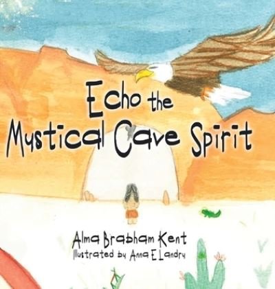 Cover for Alma Brabham Kent · Echo the Mystical Cave Spirit (Bok) (2023)