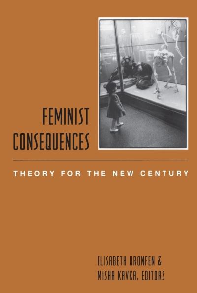 Cover for Elisabeth Bronfen · Feminist Consequences: Theory for the New Century - Gender and Culture Series (Paperback Book) (2001)