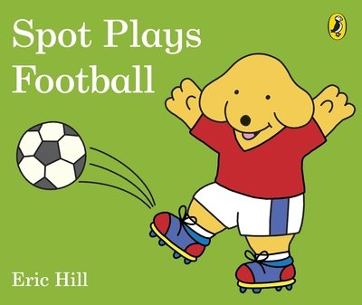 Cover for Eric Hill · Spot Plays Football (Board book) (2018)