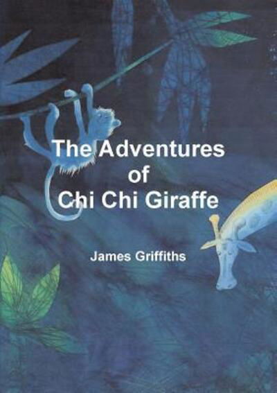 Cover for James Griffiths · The Adventures of Chi Chi Giraffe (Paperback Book) (2017)