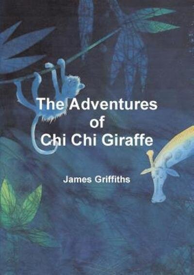 Cover for James Griffiths · The Adventures of Chi Chi Giraffe (Paperback Bog) (2017)