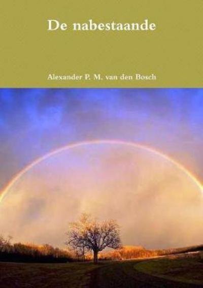 Cover for Alexander P. M. van den Bosch · De nabestaande (Paperback Book) (2017)