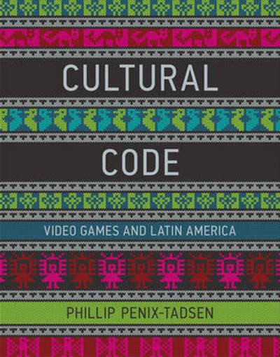 Cover for Penix-Tadsen, Phillip (University of Delaware) · Cultural Code: Video Games and Latin America - Cultural Code (Gebundenes Buch) (2016)