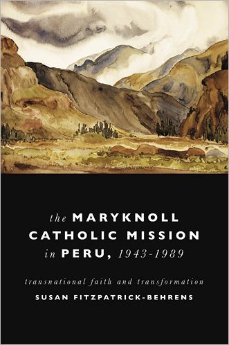 Cover for Susan Fitzpatrick-Behrens · Maryknoll Catholic Mission in Peru, 1943-1989: Transnational Faith and Transformations - Kellogg Institute Series on Democracy and Development (Paperback Book) (2011)