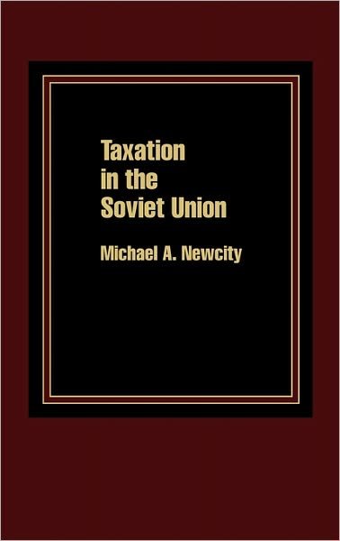 Taxation in the Soviet Union - Michael Newcity - Bücher - ABC-CLIO - 9780275920050 - 18. März 1986