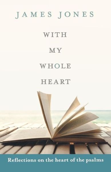Cover for Jones, Right Revd James (Author) · With My Whole Heart: Reflections On The Heart Of The Psalms (Taschenbuch) (2012)