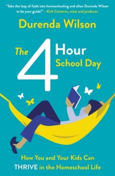 Cover for Durenda Wilson · The Four-Hour School Day: How You and Your Kids Can Thrive in the Homeschool Life (Paperback Book) (2021)