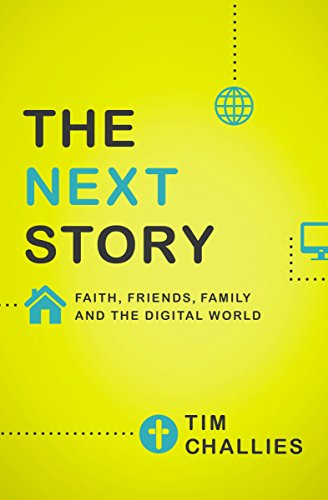 The Next Story: Faith, Friends, Family, and the Digital World - Tim Challies - Livres - Zondervan - 9780310515050 - 9 avril 2015