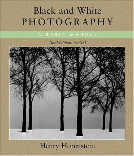 Cover for Henry Horenstein · Black &amp; White Photography: a Basic Manual (Paperback Book) [3rd Rev edition] (2005)