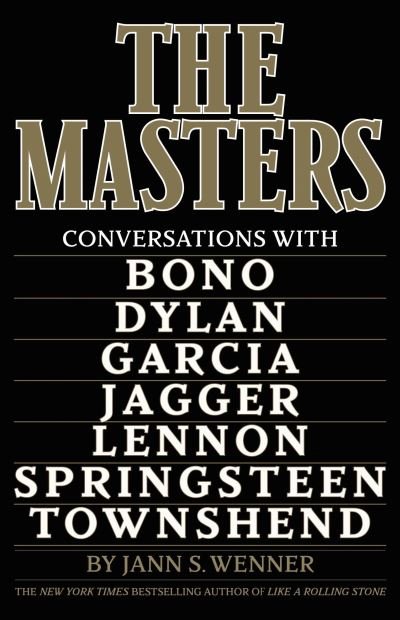 Cover for Jann S. Wenner · The Masters: Conversations with Dylan, Lennon, Jagger, Townshend, Garcia, Bono, and Springsteen (Inbunden Bok) (2023)