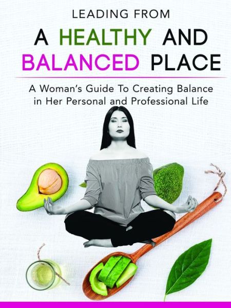 Cover for Laticia Jackson · Leading From a Healthy and Balanced Place-A Woman's Guide To Creating Balance in Her Personal and Professional Life (Paperback Book) (2018)