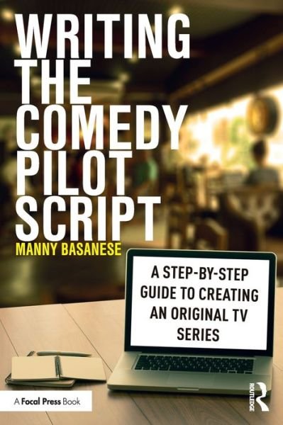 Cover for Basanese, Manny (Emerson College) · Writing the Comedy Pilot Script: A Step-by-Step Guide to Creating an Original TV Series (Pocketbok) (2021)