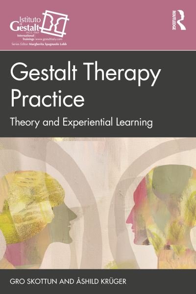 Gestalt Therapy Practice: Theory and Experiential Learning - The Gestalt Therapy Book Series - Gro Skottun - Libros - Taylor & Francis Ltd - 9780367722050 - 7 de septiembre de 2021