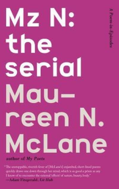Cover for Maureen N. McLane · Mz N: the serial: A Poem-in-Episodes (Paperback Book) (2017)