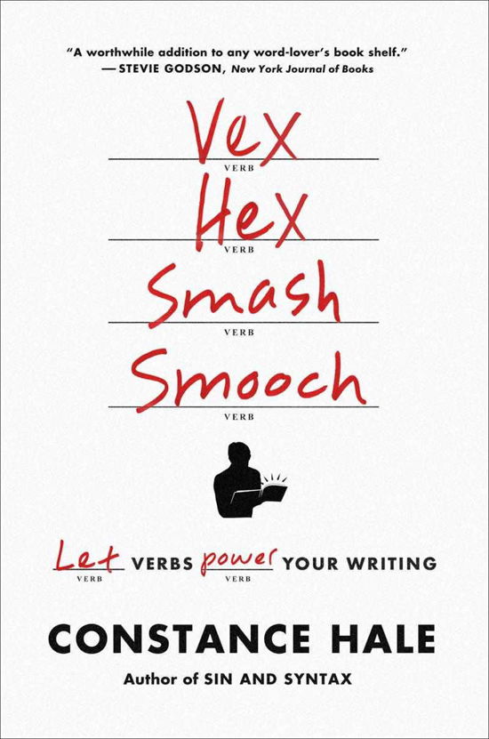 Cover for Constance Hale · Vex, Hex, Smash, Smooch: Let Verbs Power Your Writing (Paperback Book) (2013)