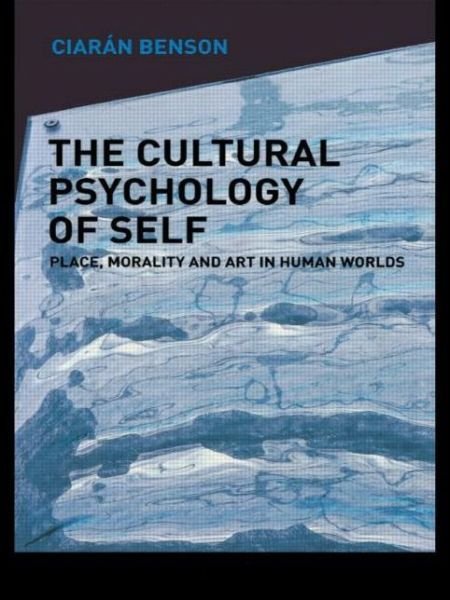 Cover for Ciaran Benson · The Cultural Psychology of Self: Place, Morality and Art in Human Worlds (Paperback Book) (2000)