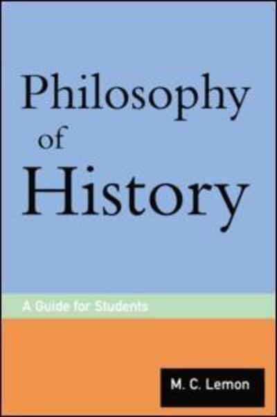 Cover for Lemon, M.C. (University of Ulster, UK) · Philosophy of History: A Guide for Students (Paperback Book) (2003)