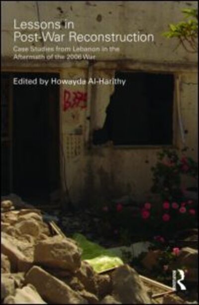 Cover for Howayda Al-harithy · Lessons in Post-War Reconstruction: Case Studies from Lebanon in the Aftermath of the 2006 War - Planning, History and Environment Series (Hardcover Book) (2010)