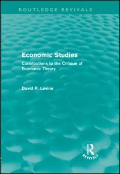 Cover for David Levine · Economic Studies (Routledge Revivals): Contributions to the Critique of Economic Theory - Routledge Revivals (Inbunden Bok) (2011)