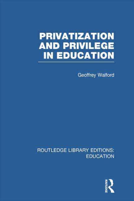 Cover for Walford, Geoffrey (University of Oxford, UK) · Privatization and Privilege in Education (RLE Edu L) - Routledge Library Editions: Education (Paperback Book) (2014)