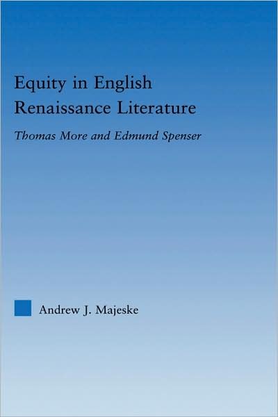 Cover for Majeske, Andrew (Legacy Clinical Research &amp; Technology, Portland, Oregon, USA University of California, Davis, USA Univ. of Calif., Davis, CA, USA) · Equity in English Renaissance Literature: Thomas More and Edmund Spenser - Literary Criticism and Cultural Theory (Hardcover Book) (2006)