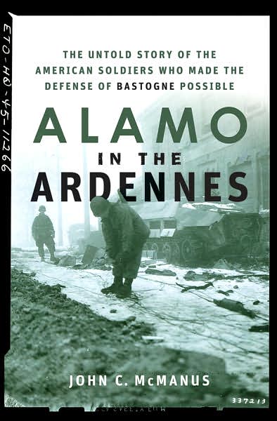 Cover for John C. Mcmanus · Alamo in the Ardennes: the Untold Story of the American Soldiers Who Made the Defense of Bastogne Possible (Hardcover Book) (2007)