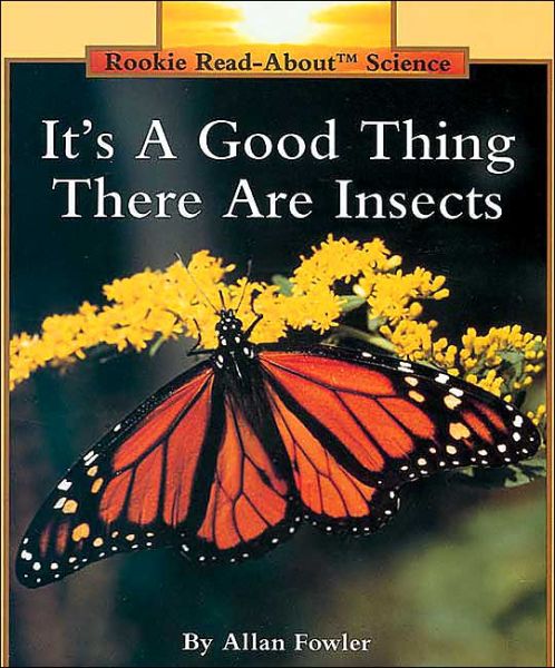 Cover for Allan Fowler · It's a Good Thing There Are Insects (Rookie Read-About Science: Animals) - Rookie Read-About Science (Paperback Book) (2004)