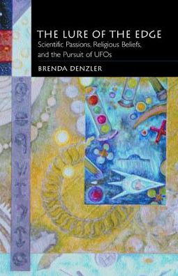 Cover for Brenda Denzler · The Lure of the Edge: Scientific Passions, Religious Beliefs, and the Pursuit of UFOs (Paperback Book) (2003)