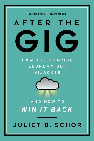 Cover for Juliet Schor · After the Gig: How the Sharing Economy Got Hijacked and How to Win It Back (Hardcover Book) (2020)