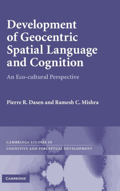 Cover for Dasen, Pierre R. (Professor Emeritus, Universite de Geneve) · Development of Geocentric Spatial Language and Cognition: An Eco-cultural Perspective - Cambridge Studies in Cognitive and Perceptual Development (Hardcover Book) (2010)