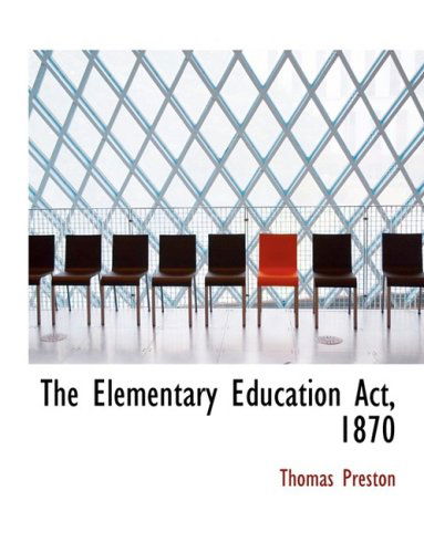 Cover for Thomas Preston · The Elementary Education Act, 1870 (Hardcover Book) [Large Print, Lrg edition] (2008)