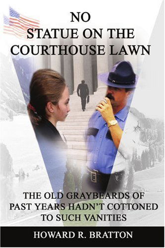 Cover for Howard Bratton · No Statue on the Courthouse Lawn: the Old Graybeards of Past Years Hadn't Cottoned to Such Vanities (Paperback Book) (2002)