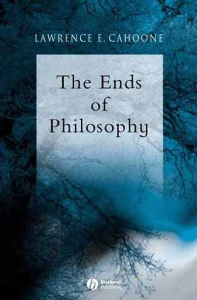 Cover for Cahoone, Lawrence E. (College of the Holy Cross) · The Ends of Philosophy: Pragmatism, Foundationalism and Postmodernism (Paperback Book) (2002)