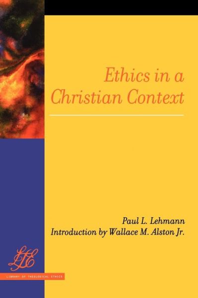 Ethics in a Christian Context - Library of Theological Ethics - Paul L. Lehmann - Books - Westminster/John Knox Press,U.S. - 9780664230050 - November 21, 2006