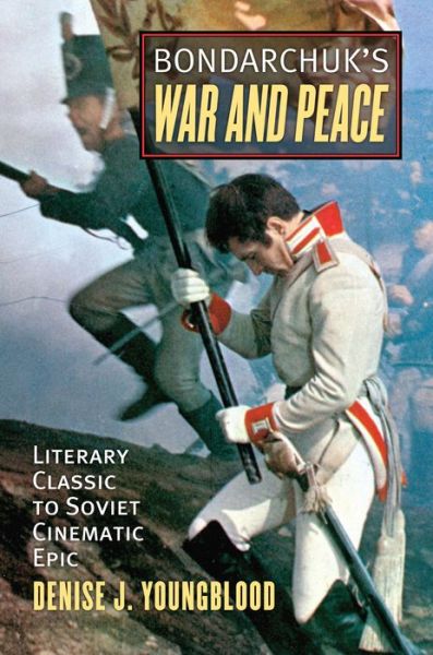 Cover for Denise J. Youngblood · Bondarchuk's 'War and Peace': Literary Classic to Soviet Cinematic Epic (Hardcover Book) (2014)