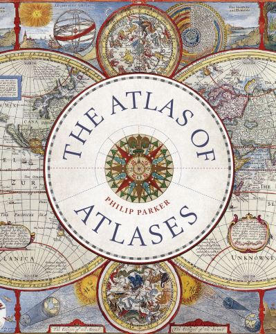 Cover for Philip Parker · Atlas of Atlases: Exploring the most important atlases in history and the cartographers who made them - Liber Historica (Inbunden Bok) (2022)