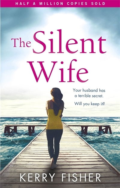 The Silent Wife: A gripping emotional page turner with a twist that will take your breath away - Kerry Fisher - Książki - Little, Brown Book Group - 9780751574050 - 29 listopada 2018