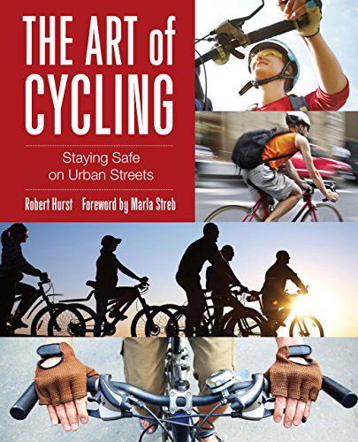 Cover for Robert Hurst · Art of Cycling: Staying Safe On Urban Streets (Paperback Book) [Second edition] (2014)