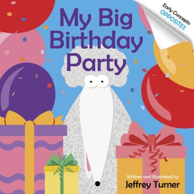 Cover for Jeffrey Turner · My Big Birthday Party: Early Concepts: Opposites - Doodle the Science Poodle (Board book) (2021)