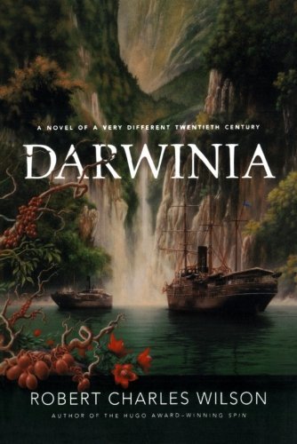 Cover for Robert Charles Wilson · Darwinia: a Novel of a Very Different Twentieth Century (Paperback Book) [1st edition] (2007)