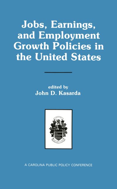 John D Kasarda · Jobs, Earnings, and Employment Growth Policies in the United States: A Carolina Public Policy Conference Volume (Hardcover bog) [1990 edition] (1990)