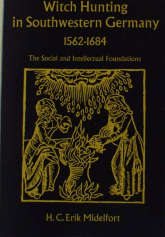 Cover for H. C. Erik Midelfort · Witch Hunting in Southwestern Germany, 1562-1684: The Social and Intellectual Foundations (Innbunden bok) (1972)