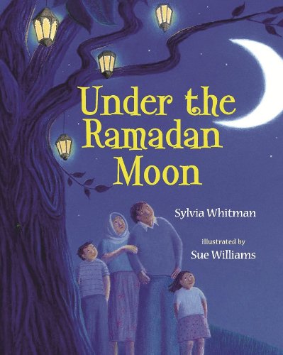 Under the Ramadan Moon - Sylvia Whitman - Books - Albert Whitman & Company - 9780807583050 - March 1, 2011