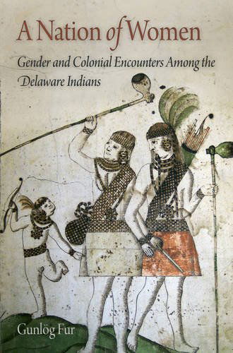 Cover for Gunlog Fur · A Nation of Women: Gender and Colonial Encounters Among the Delaware Indians - Early American Studies (Paperback Book) (2012)